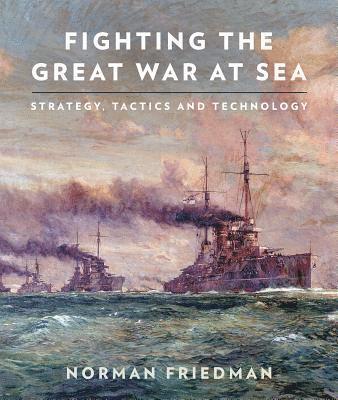 Norman Friedman - Fighting the Great War at Sea, Häftad