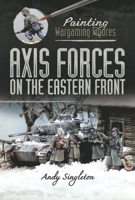 Painting Wargaming Figures: Axis Forces on the Eastern Front