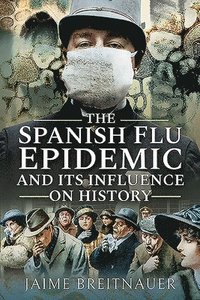 bokomslag The Spanish Flu Epidemic and its Influence on History