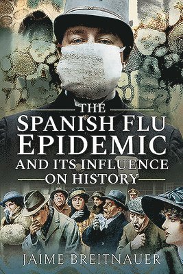 bokomslag Spanish Flu Epidemic and its Influence on History