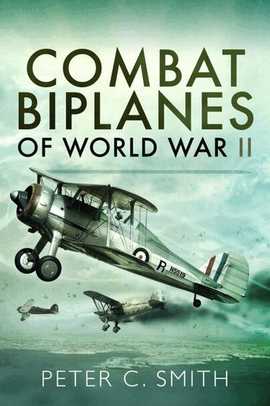 Peter C. Smith - Combat Biplanes of World War II, Häftad
