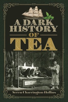 bokomslag A Dark History of Tea