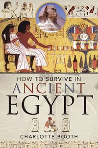 bokomslag How to Survive in Ancient Egypt