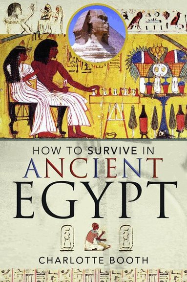 Charlotte Booth - How to Survive in Ancient Egypt, Häftad