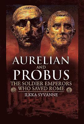 bokomslag Aurelian and Probus: The Soldier Emperors Who Saved Rome