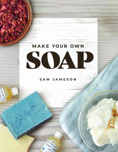 Samantha Jameson - Make Your Own Soap, Häftad