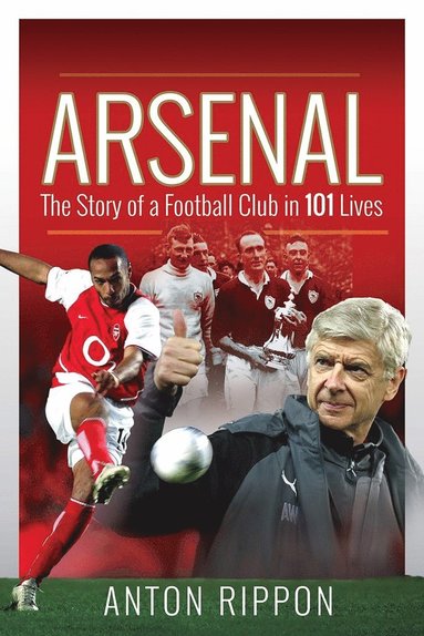 bokomslag Arsenal: The Story of a Football Club in 101 Lives