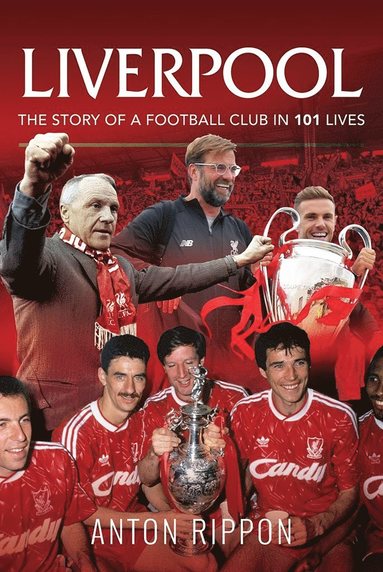 bokomslag Liverpool: The Story of a Football Club in 101 Lives