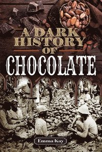 bokomslag A Dark History of Chocolate