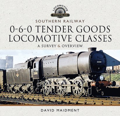 David Maidment - Southern Railway, 0-6-0 Tender Goods Locomotive Classes, Inbunden