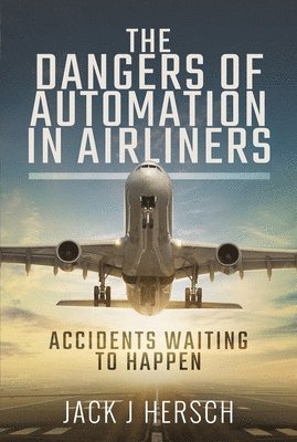 Jack J Hersch, Jack J. Hersch - Dangers of Automation in Airliners, Inbunden
