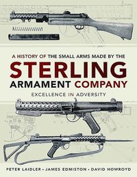 bokomslag A History of the Small Arms made by the Sterling Armament Company