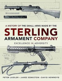 bokomslag History of the Small Arms made by the Sterling Armament Company