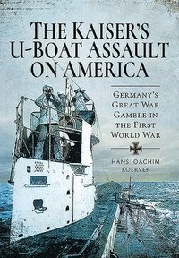 bokomslag The Kaiser's U-Boat Assault on America