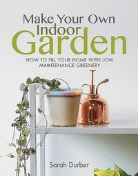 bokomslag Make Your Own Indoor Garden