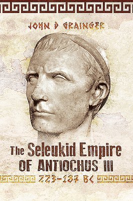 bokomslag The Seleukid Empire of Antiochus III, 223-187 BC