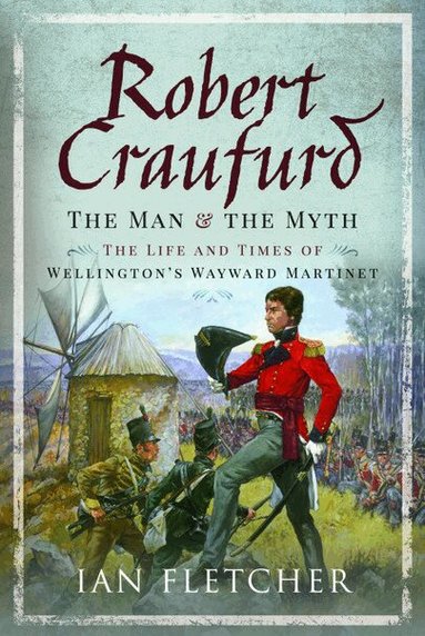 Ian Fletcher - Robert Craufurd: The Man and the Myth, Inbunden