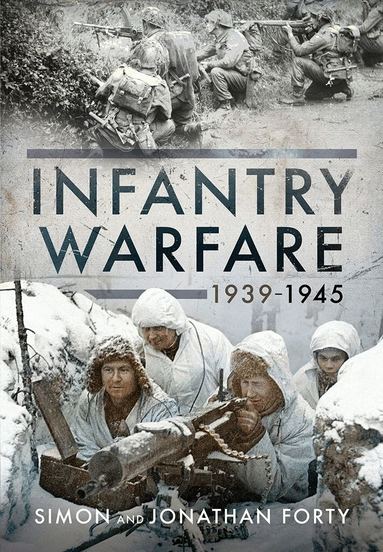 Jonathan Forty, Simon Forty - Photographic History of Infantry Warfare, 1939-1945, Inbunden
