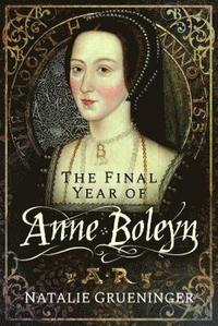 bokomslag The Final Year of Anne Boleyn