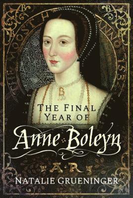 The Final Year of Anne Boleyn 1