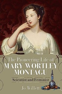 bokomslag The Pioneering Life of Mary Wortley Montagu