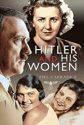 Phil Carradice - Hitler and his Women, Inbunden