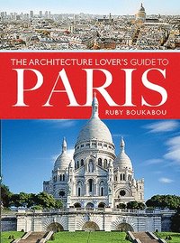 bokomslag The Architecture Lover's Guide to Paris