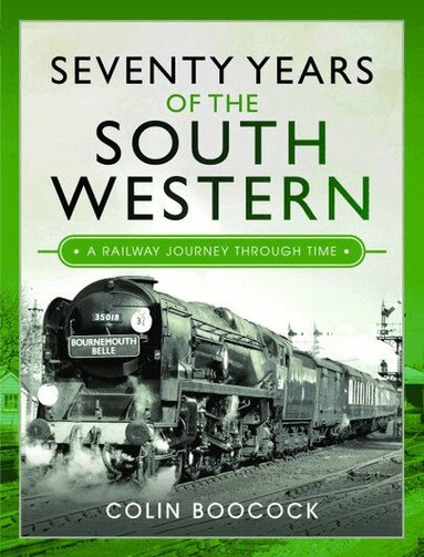 Colin Boocock - Seventy Years of the South Western, Inbunden