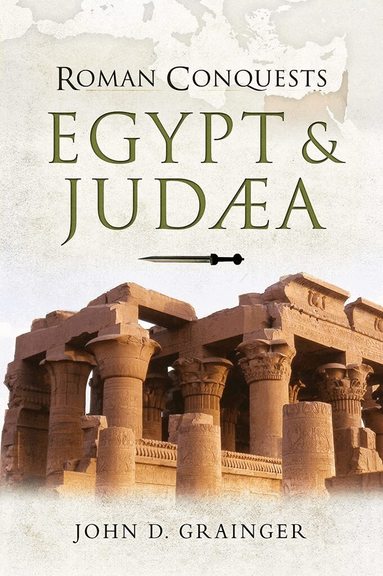John D. Grainger - Roman Conquests: Egypt and Judaea, Häftad