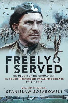 Stanislaw Sosabowski - Freely I Served, Häftad