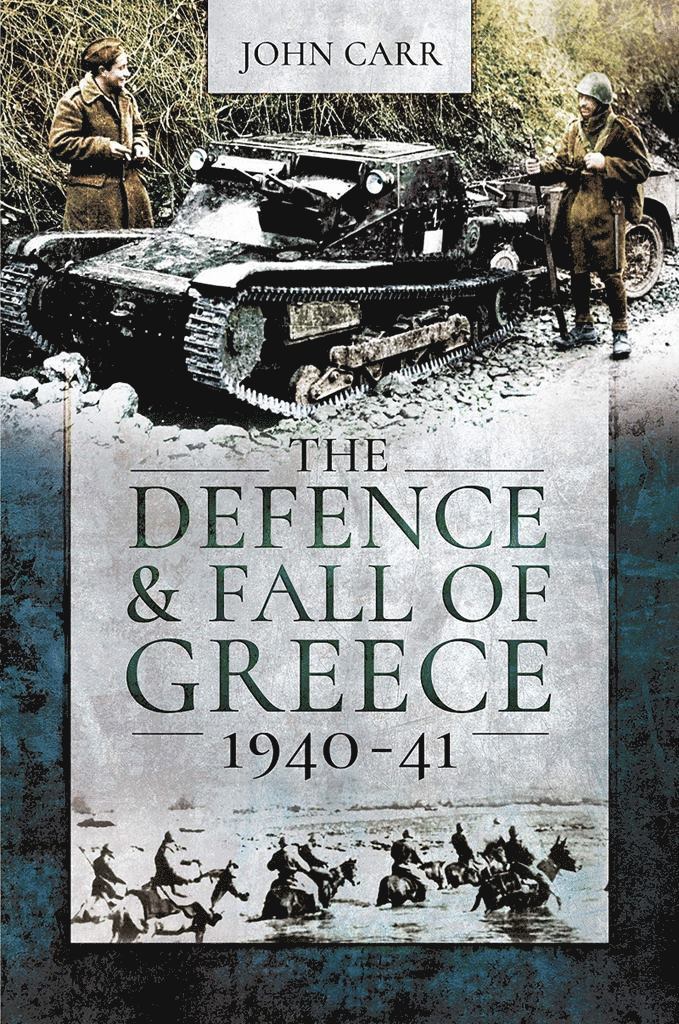 John Carr, John Car - Defence and Fall of Greece, 1940-41, Häftad