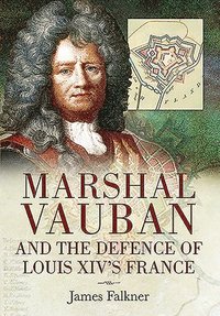 bokomslag Marshal Vauban and the Defence of Louis XIV's France