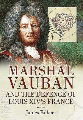 bokomslag Falkner, J: Marshal Vauban and the Defence of Louis XIV's Fr