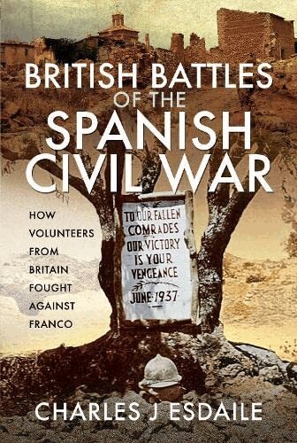 Charles J Esdaile - British Battles of the Spanish Civil War, Inbunden