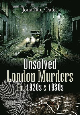 Jonathan Oates - Unsolved London Murders: The 1920s & 1930s, Häftad