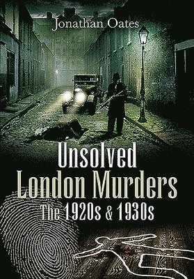 Unsolved London Murders: The 1920s & 1930s 1