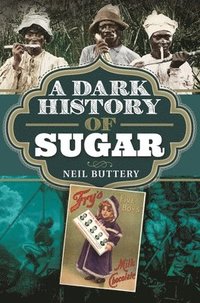 bokomslag A Dark History of Sugar