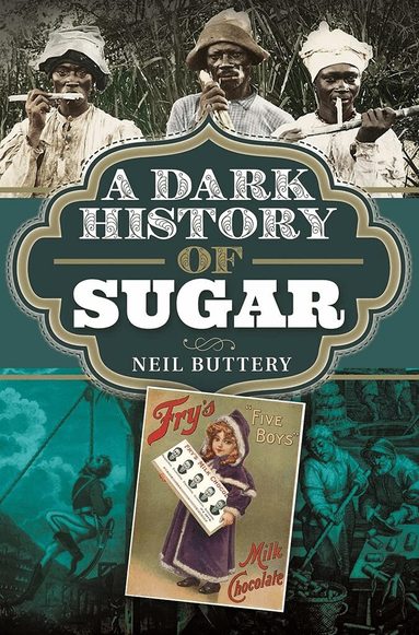 Neil Buttery - Dark History of Sugar, Inbunden