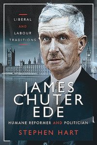 bokomslag James Chuter Ede: Humane Reformer and Politician