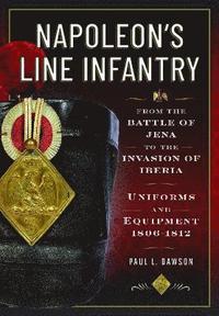 bokomslag Napoleon's Line Infantry - From the Battle of Jena to the Invasion of Iberia