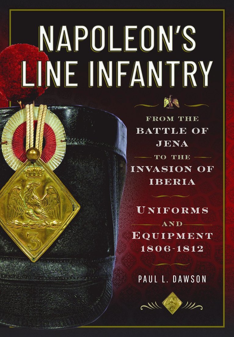 Napoleon’s Line Infantry – From the Battle of Jena to the Invasion of Iberia