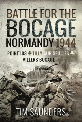 Tim Saunders - Battle for the Bocage, Normandy 1944, Inbunden