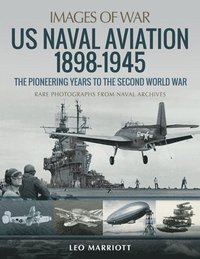 bokomslag US Naval Aviation 1898-1945: The Pioneering Years to the Second World War