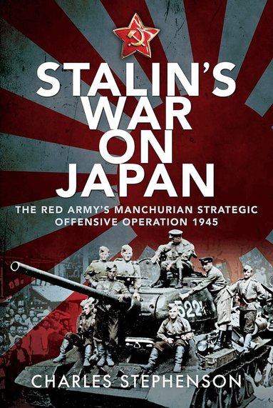 Charles Stephenson - Stalin's War on Japan, Inbunden