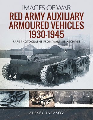 Alexey Tarasov - Red Army Auxiliary Armoured Vehicles, 1930-1945, Inbunden