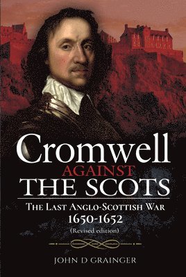 John D Grainger - Cromwell Against the Scots, Inbunden