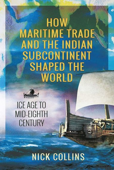 bokomslag How Maritime Trade and the Indian Subcontinent Shaped the World