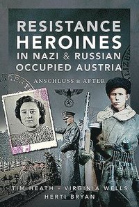 bokomslag Resistance Heroines in Nazi- and Russian-Occupied Austria