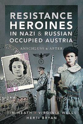 Resistance Heroines in Nazi- and Russian-Occupied Austria 1