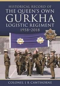 bokomslag Historical Record of The Queen s Own Gurkha Logistic Regiment, 1958 2018